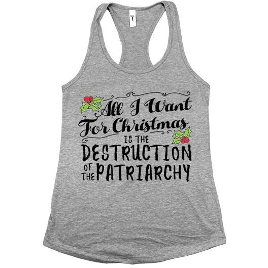 All I Want For Christmas Is The Destruction Of The Patriarchy -- Women's Tanktop - Feminist Apparel - 6
