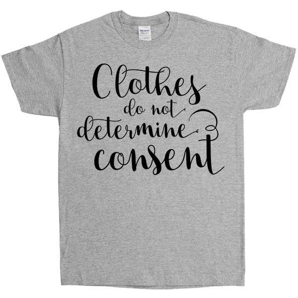 Clothes Do Not Determine Consent -- Unisex T-Shirt - Feminist Apparel - 8