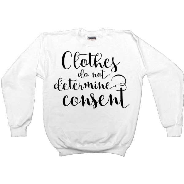 Clothes Do Not Determine Consent -- Women's Sweatshirt - Feminist Apparel - 2