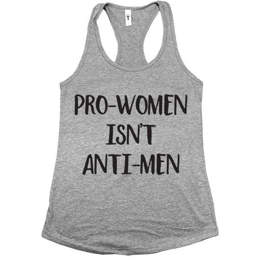 Pro-Women Isn't Anti-Men -- Women's Tanktop - Feminist Apparel - 4