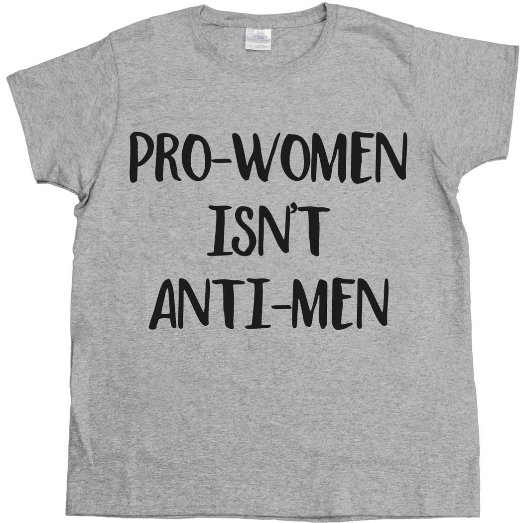 Pro-Women Isn't Anti-Men -- Women's T-Shirt - Feminist Apparel - 1