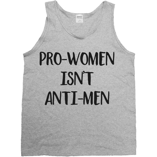 Pro-Women Isn't Anti-Men  -- Unisex Tanktop - Feminist Apparel - 2