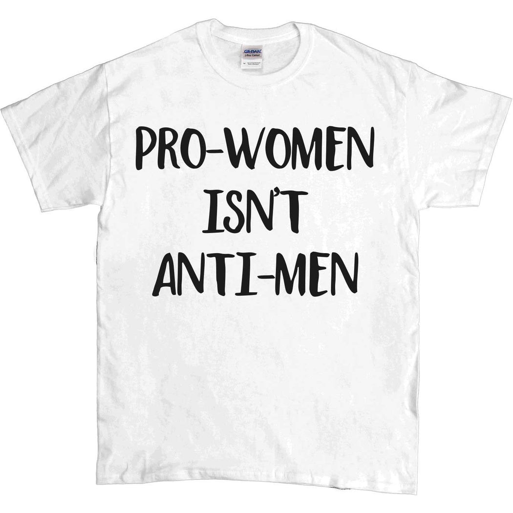 Pro-Women Isn't Anti-Men -- Unisex T-Shirt - Feminist Apparel - 5
