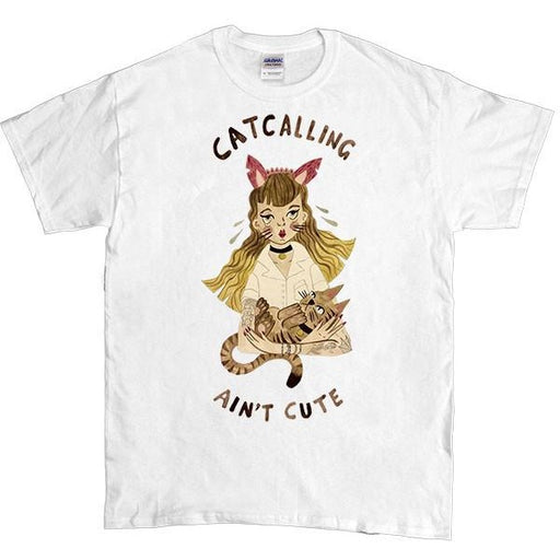 Catcalling Ain't Cute -- Unisex T-Shirt - Feminist Apparel - 1