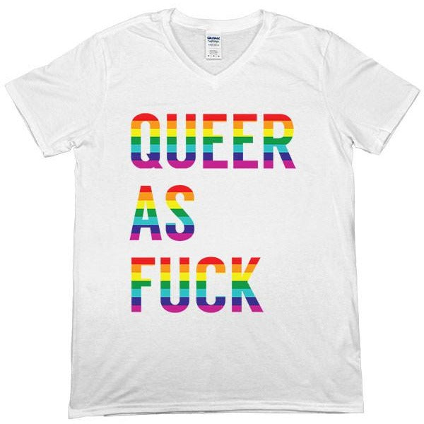 Queer As Fuck -- Unisex T-Shirt