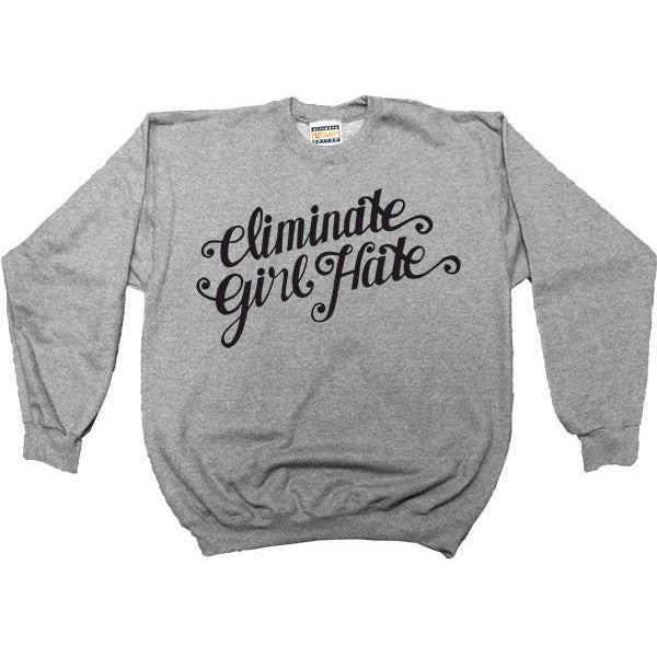 Eliminate Girl Hate -- Women's Sweatshirt - Feminist Apparel - 3