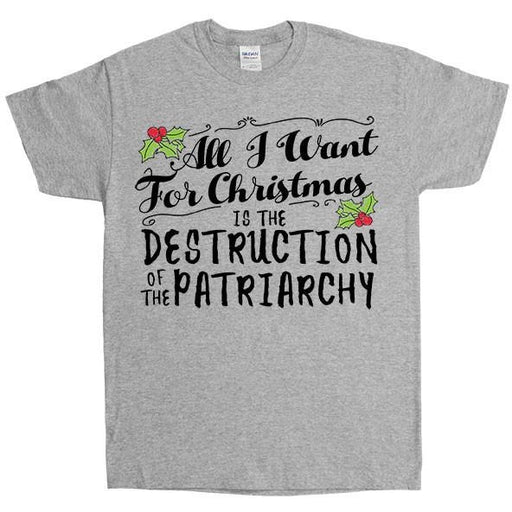 All I Want For Christmas Is The Destruction Of The Patriarchy -- Unisex T-Shirt - Feminist Apparel - 3