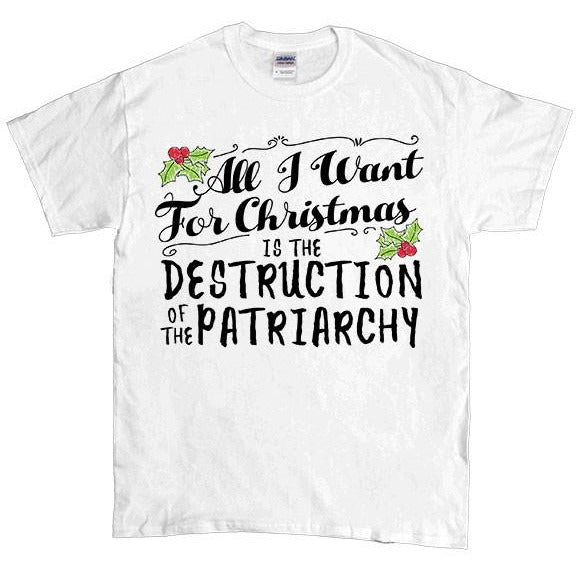 All I Want For Christmas Is The Destruction Of The Patriarchy -- Unisex T-Shirt - Feminist Apparel - 5