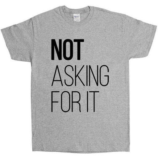 Not Asking For It -- Unisex T-Shirt - Feminist Apparel - 5