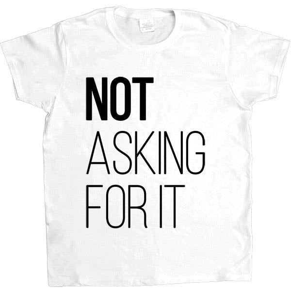 Not Asking For It -- Women's T-Shirt - Feminist Apparel - 8