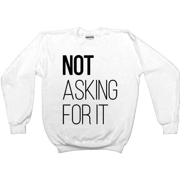 Not Asking For It -- Women's Sweatshirt - Feminist Apparel - 1
