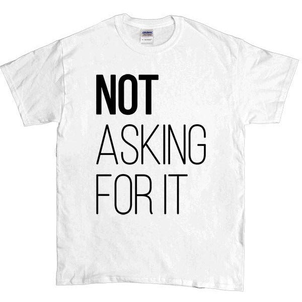 Not Asking For It -- Unisex T-Shirt - Feminist Apparel - 3