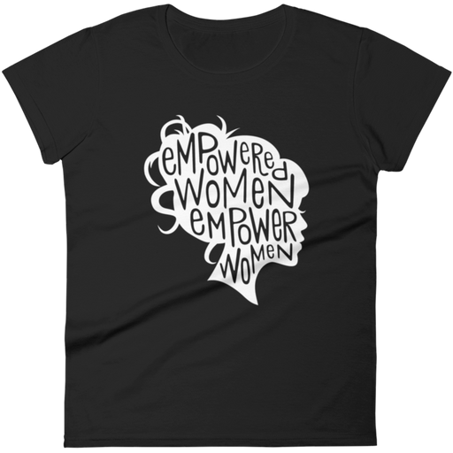Empowered Women Empower Women -- Women's T-Shirt
