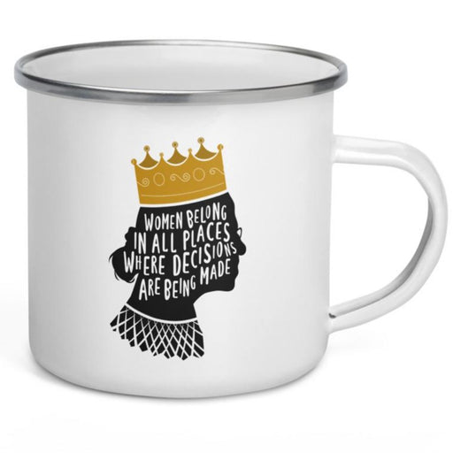 Women Belong In All Places Where Decisions Are Being Made (Ruth Bader Gingsburg) -- Enamel Mug