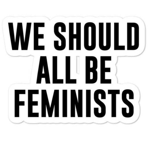 We Should All Be Feminists -- Sticker