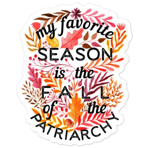 My Favorite Season Is Fall Of The Patriarchy -- Sticker