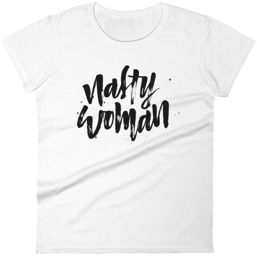 Nasty Woman -- Women's T-Shirt