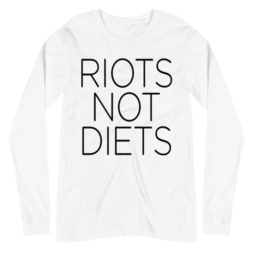 Riots Not Diets -- Unisex Long Sleeve