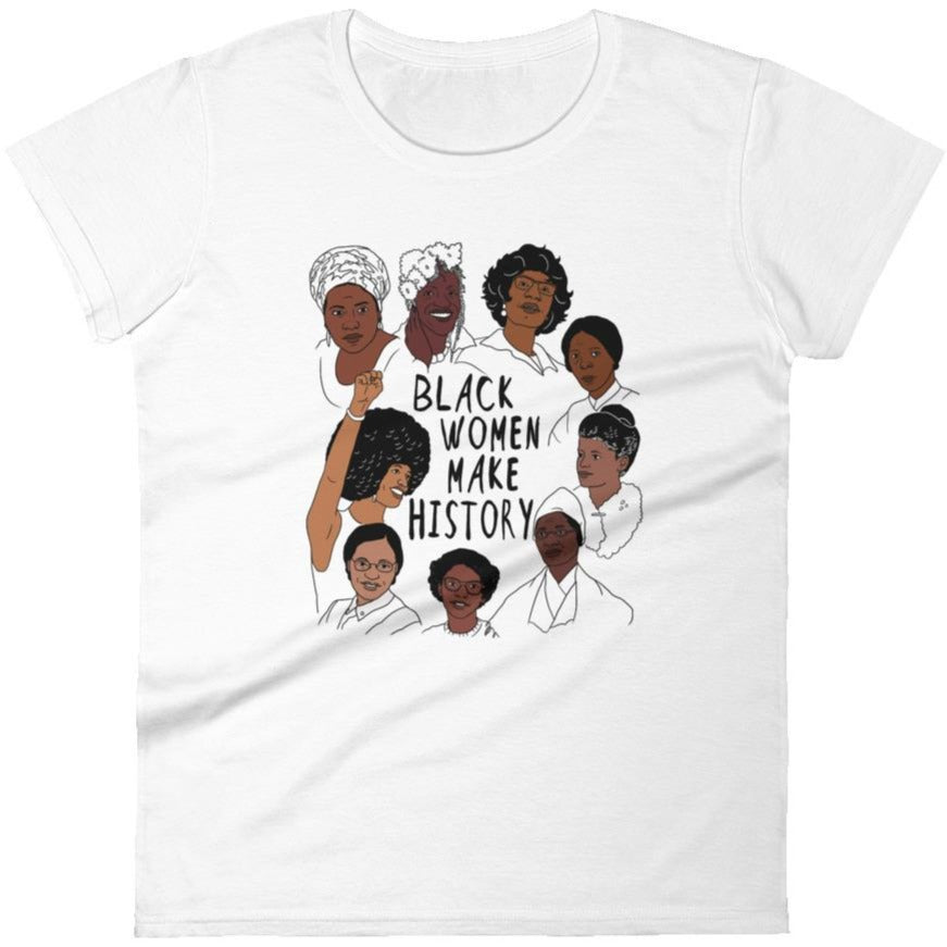Black Women Make History -- Women's T-Shirt