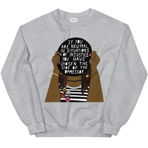 If You Are Neutral In Situations Of Injustice... -- Sweatshirt