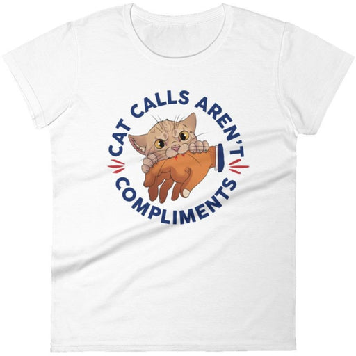 Cat Calls Aren't Compliments -- Women's T-Shirt