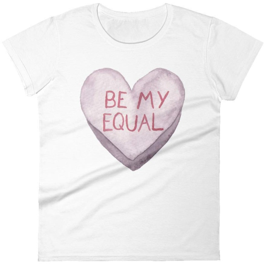 Be My Equal -- Women's T-Shirt
