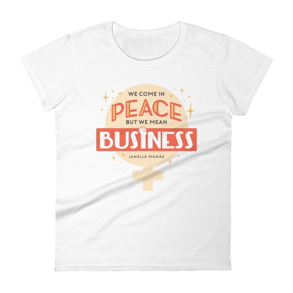 We Come In Peace, But We Mean Business -- Women's T-Shirt