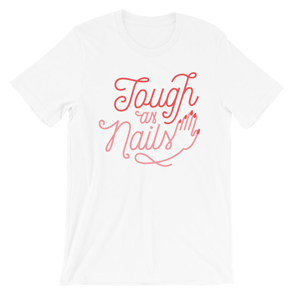 Tough as Nails -- Unisex T-Shirt