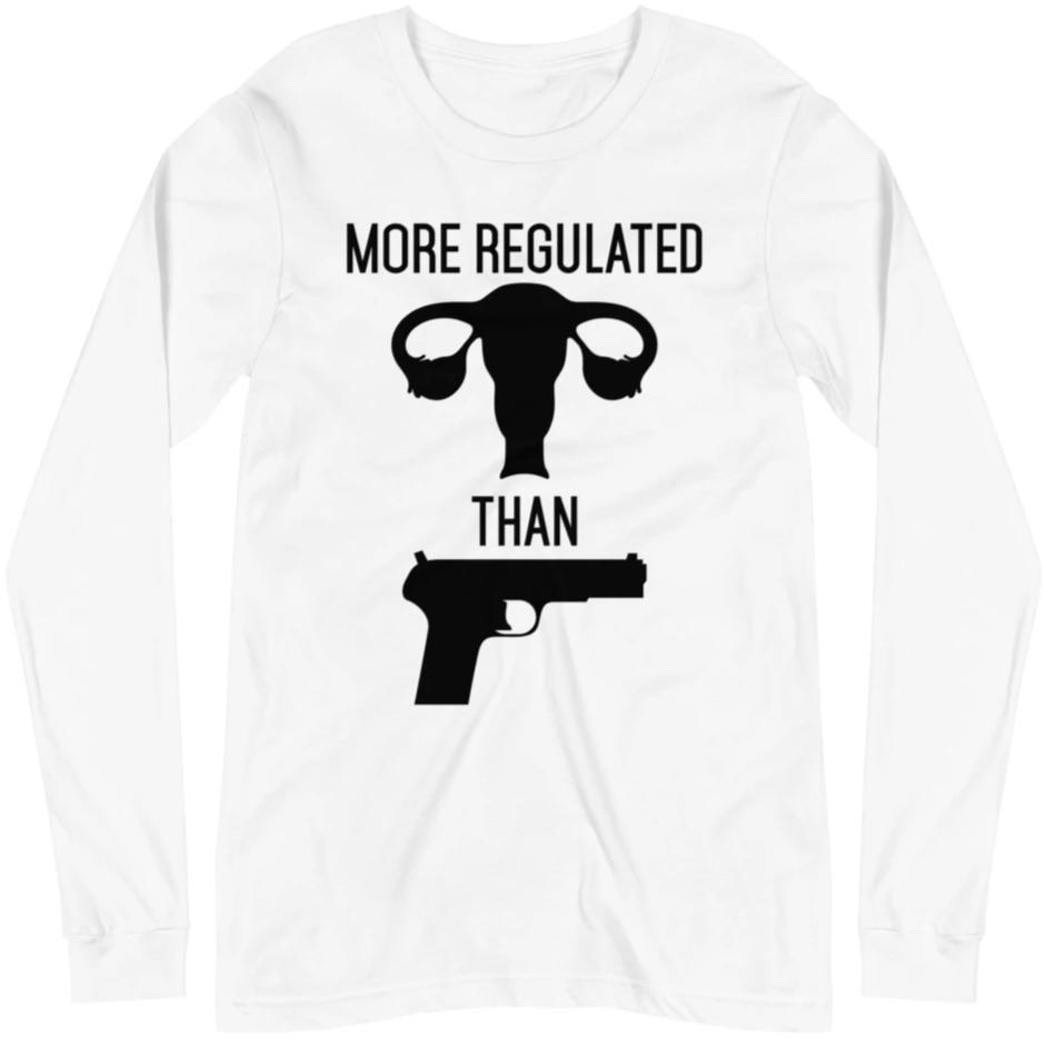 More Regulated Than Guns -- Unisex Long Sleeve