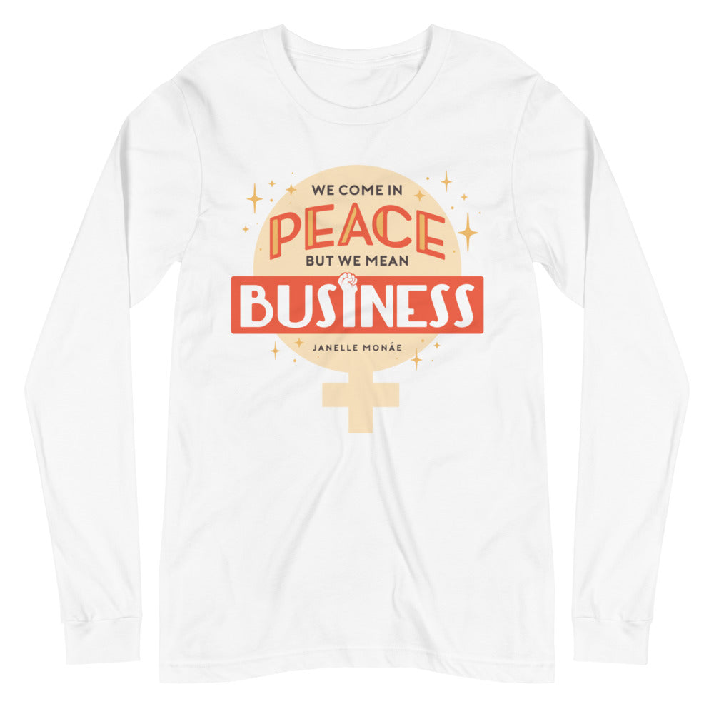 We Come In Peace, But We Mean Business -- Unisex Long Sleeve