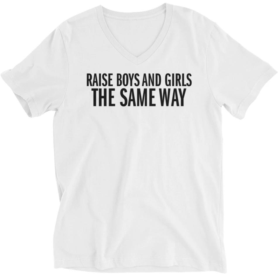 Raise Boys and Girls the Same Way -- Unisex T-Shirt