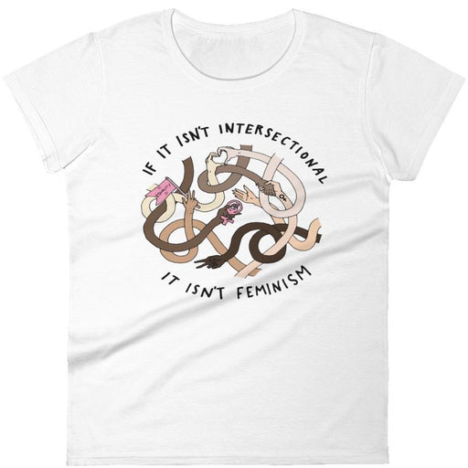 If It Isn't Intersectional It Isn't Feminism -- Women's T-Shirt
