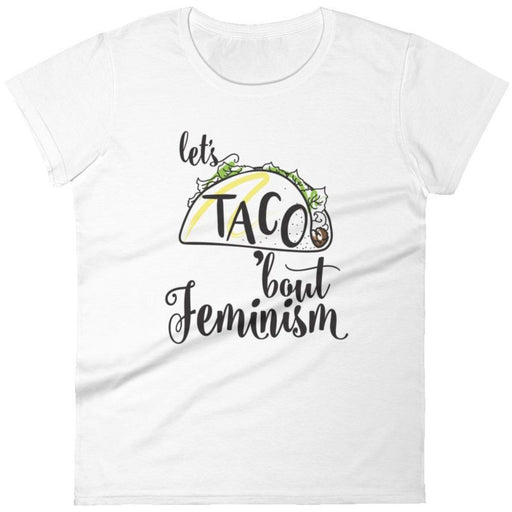 Let's Taco Feminism -- Women's T-Shirt