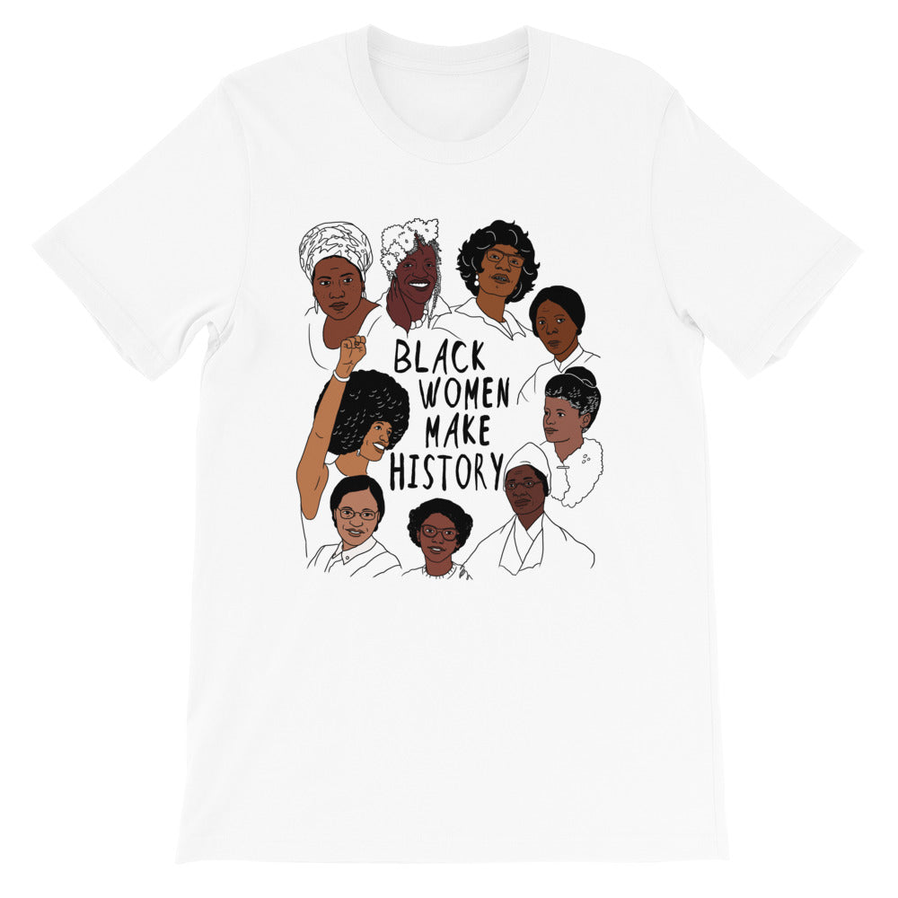 Black Women Make History -- Unisex T-Shirt