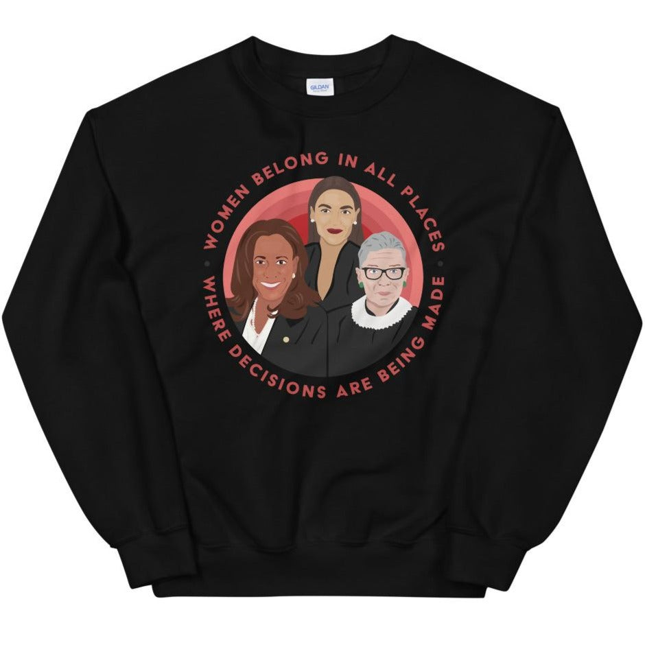 Women Belong In All Places Where Decisions Are Being Made (Kamala Harris) -- Sweatshirt