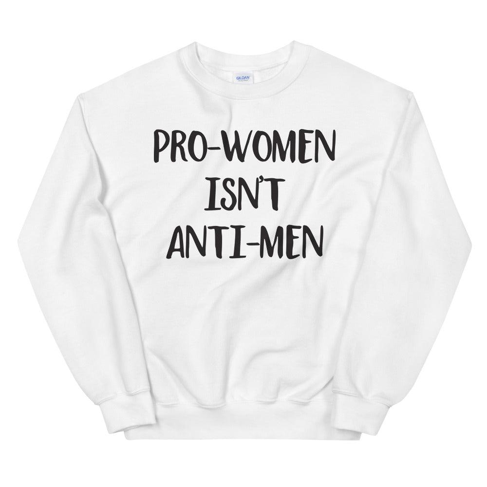 Pro-Women Isn't Anti-Men  -- Sweatshirt