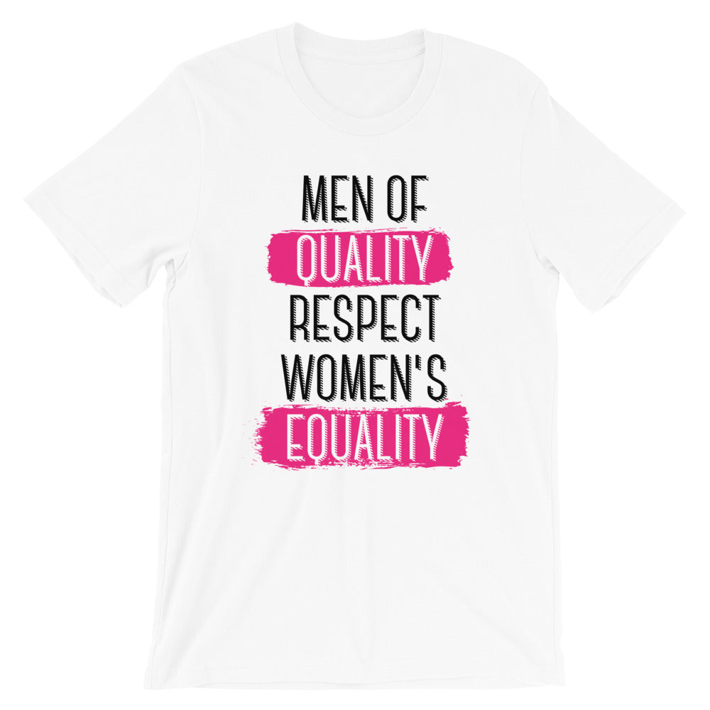 Men Of Quality Respect Women's Equality -- Unisex T-Shirt