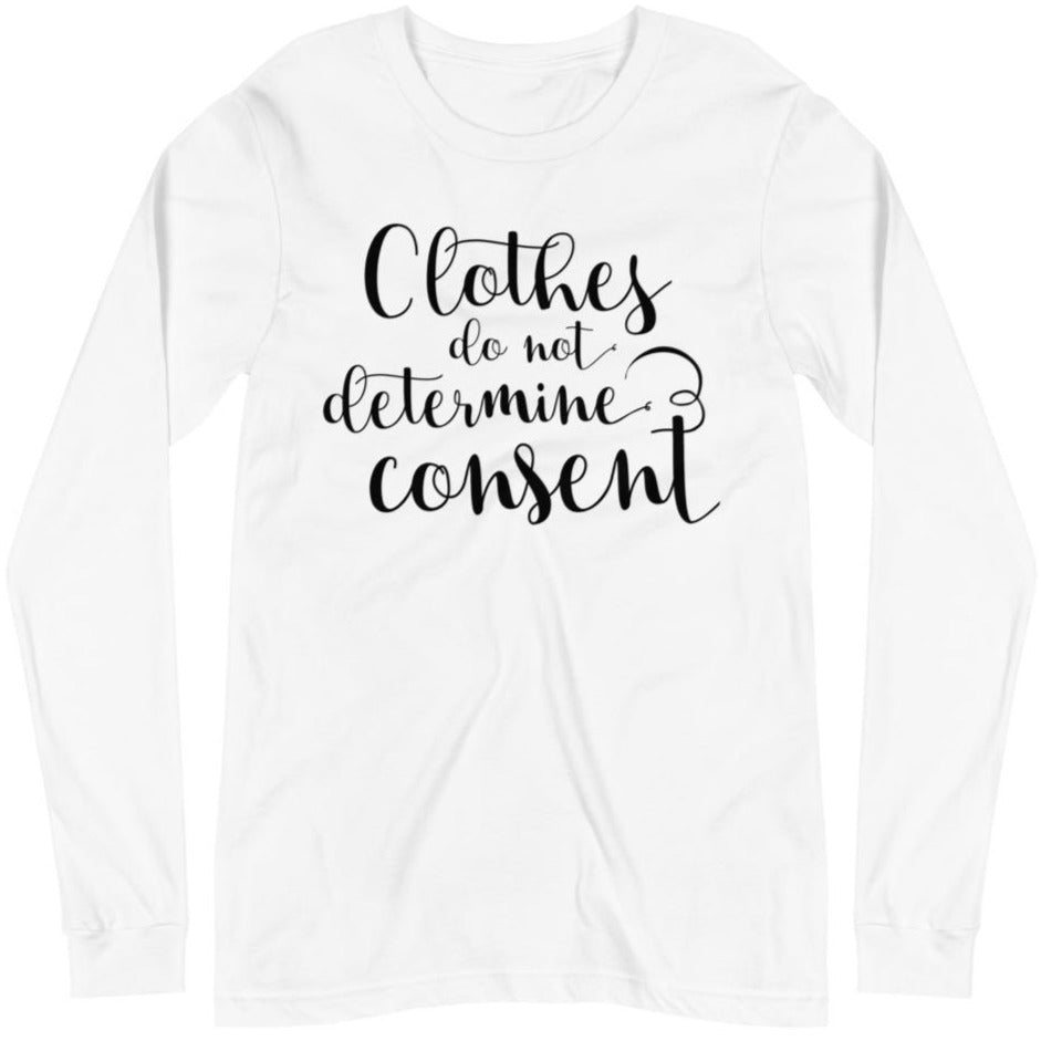 Clothes Do Not Determine Consent -- Unisex Long Sleeve