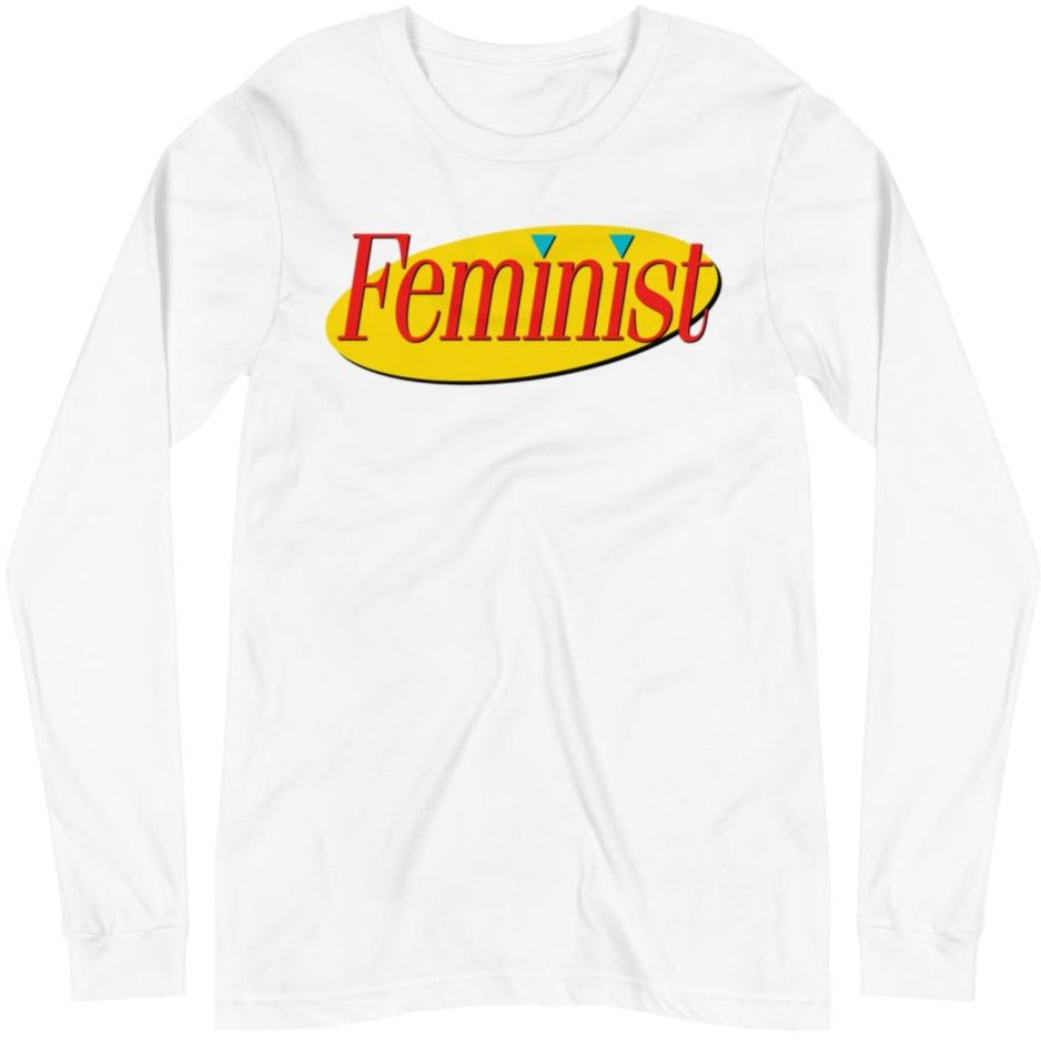 Seinfeld Feminist -- Unisex Long Sleeve