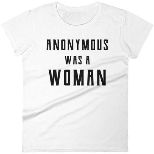 Anonymous Was A Woman -- Women's T-Shirt
