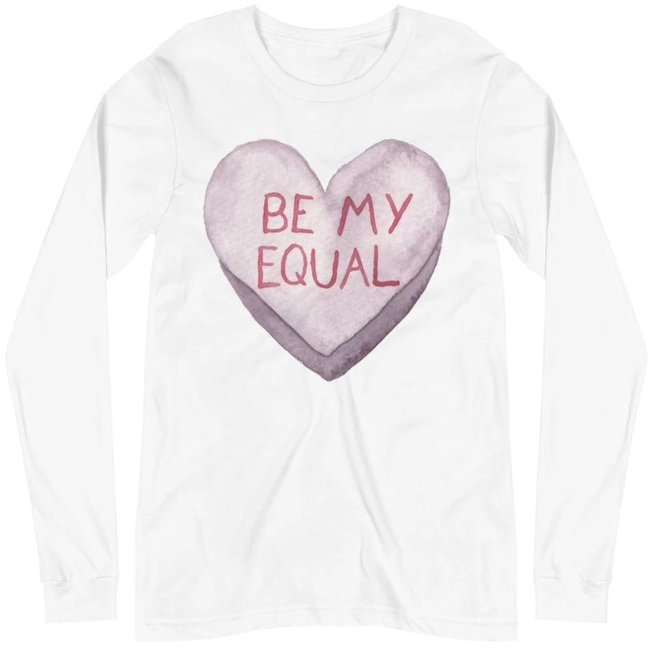 Be My Equal -- Unisex Long Sleeve