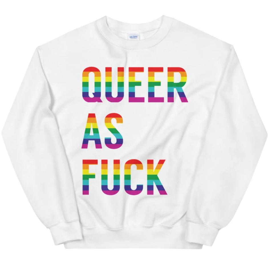 Queer As Fuck -- Sweatshirt