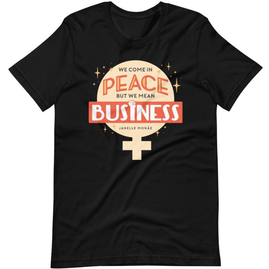 We Come In Peace, But We Mean Business -- Unisex T-Shirt