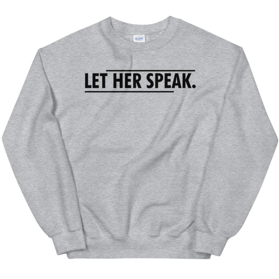 Let Her Speak -- Sweatshirt