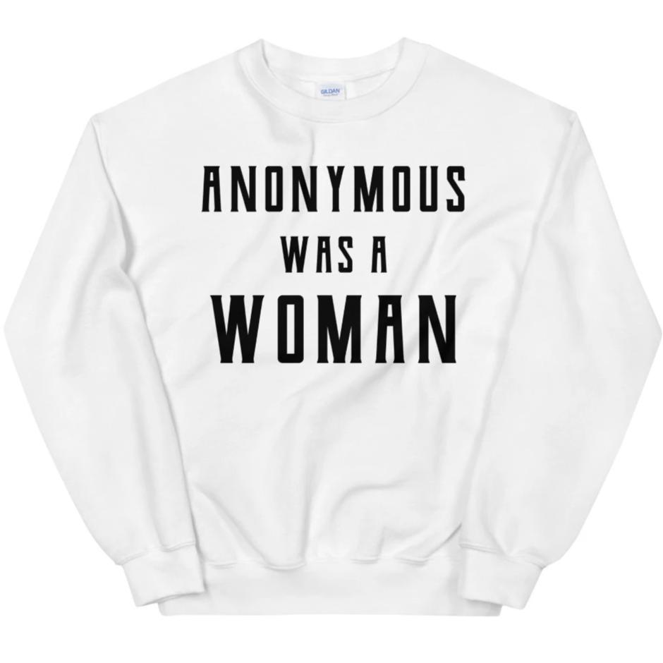 Anonymous Was A Woman -- Sweatshirt