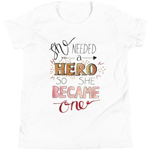 She Needed a Hero, So She Became One -- Youth/Toddler T-Shirt
