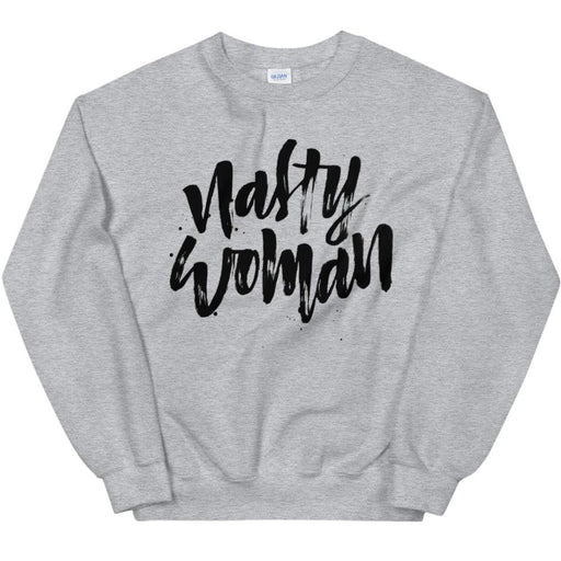 Nasty Woman -- Sweatshirt