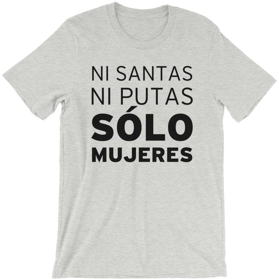 Ni Santas, Ni Putas, Solo Mujeres -- Unisex T-Shirt