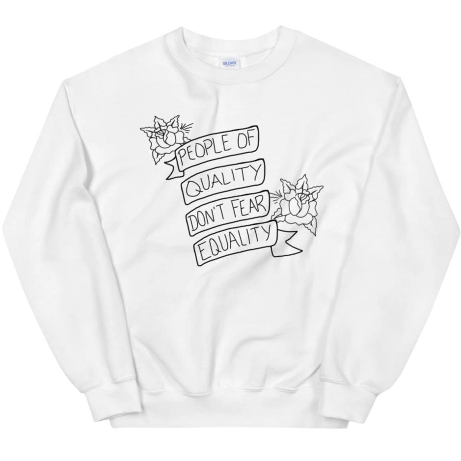 People of Quality Don't Fear Equality -- Sweatshirt