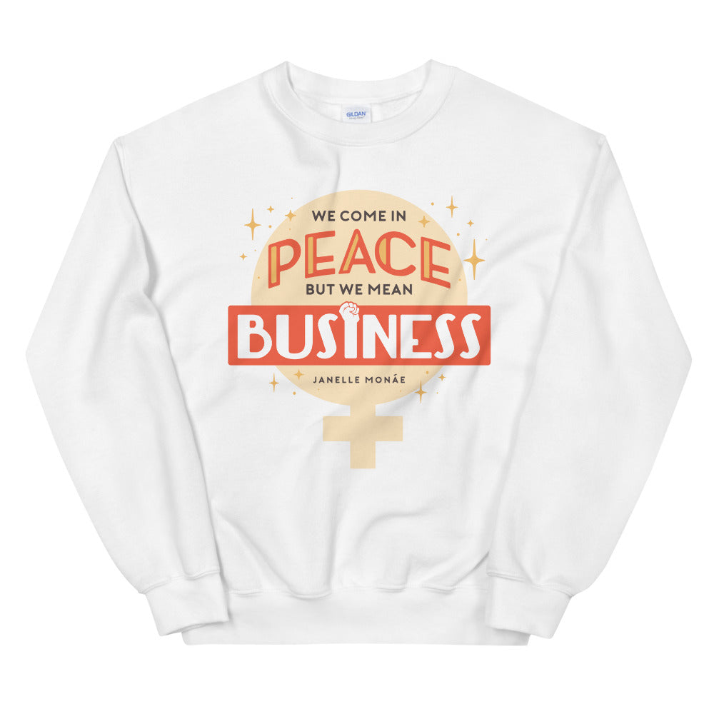 We Come In Peace, But We Mean Business -- Sweatshirt